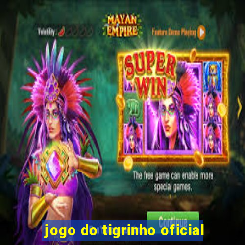 jogo do tigrinho oficial